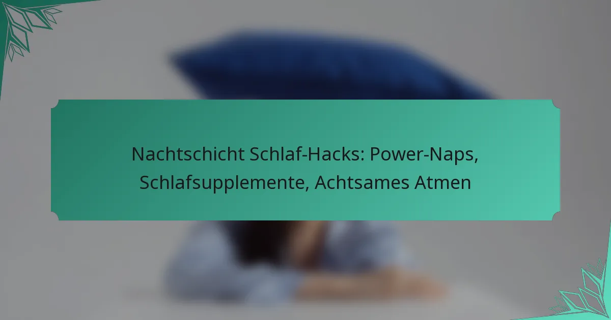 Nachtschicht Schlaf-Hacks: Power-Naps, Schlafsupplemente, Achtsames Atmen
