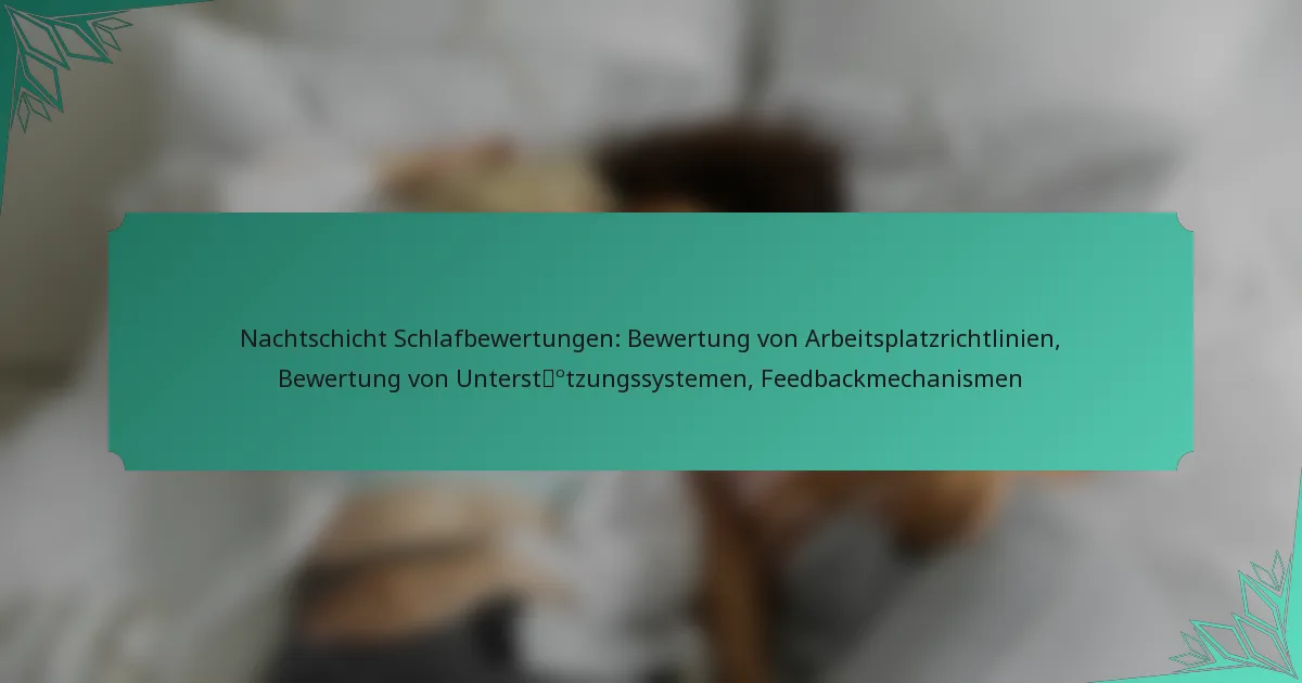 Nachtschicht Schlafbewertungen: Bewertung von Arbeitsplatzrichtlinien, Bewertung von Unterstützungssystemen, Feedbackmechanismen