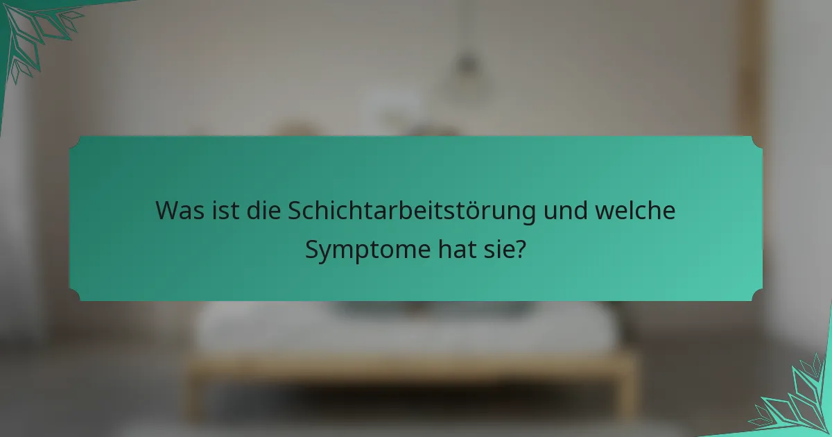 Was ist die Schichtarbeitstörung und welche Symptome hat sie?