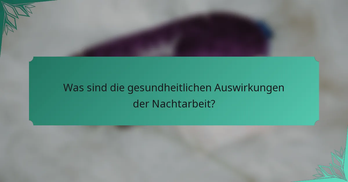 Was sind die gesundheitlichen Auswirkungen der Nachtarbeit?