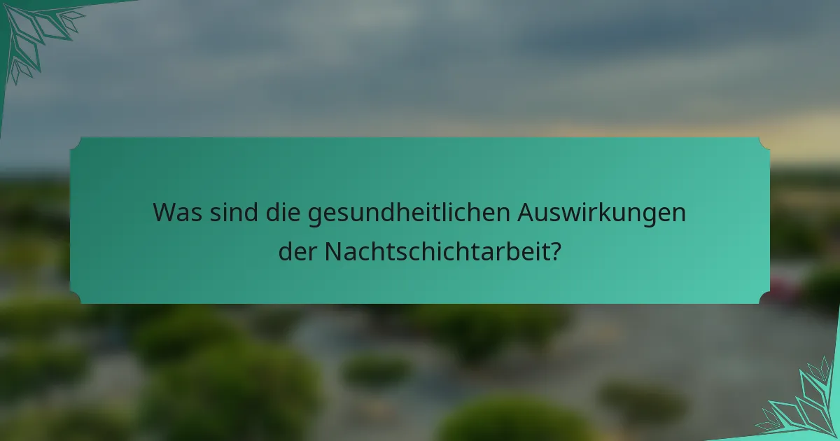 Was sind die gesundheitlichen Auswirkungen der Nachtschichtarbeit?