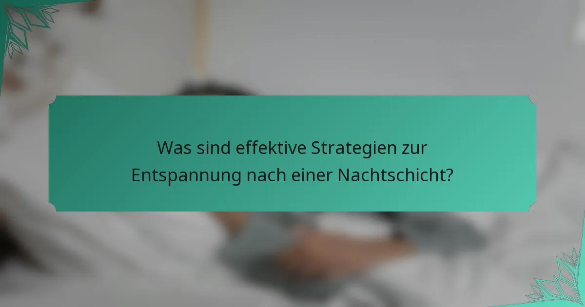 Was sind effektive Strategien zur Entspannung nach einer Nachtschicht?