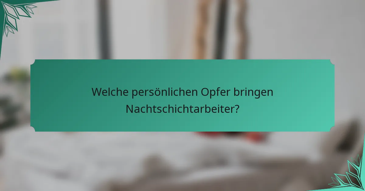 Welche persönlichen Opfer bringen Nachtschichtarbeiter?