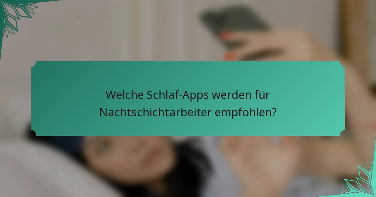 Welche Schlaf-Apps werden für Nachtschichtarbeiter empfohlen?