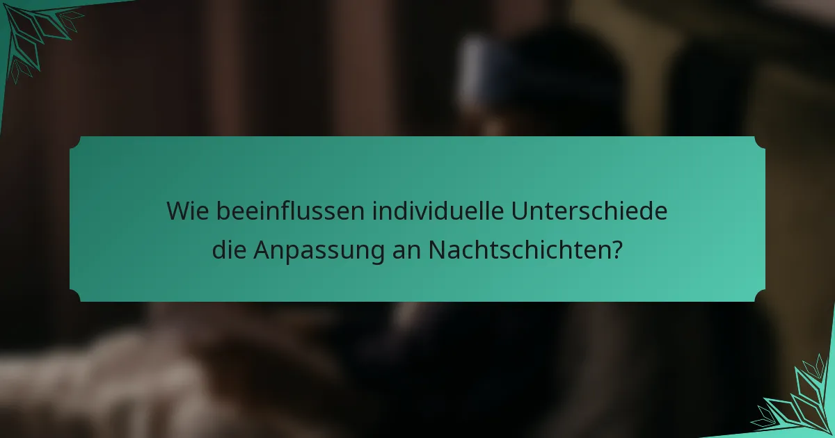 Wie beeinflussen individuelle Unterschiede die Anpassung an Nachtschichten?
