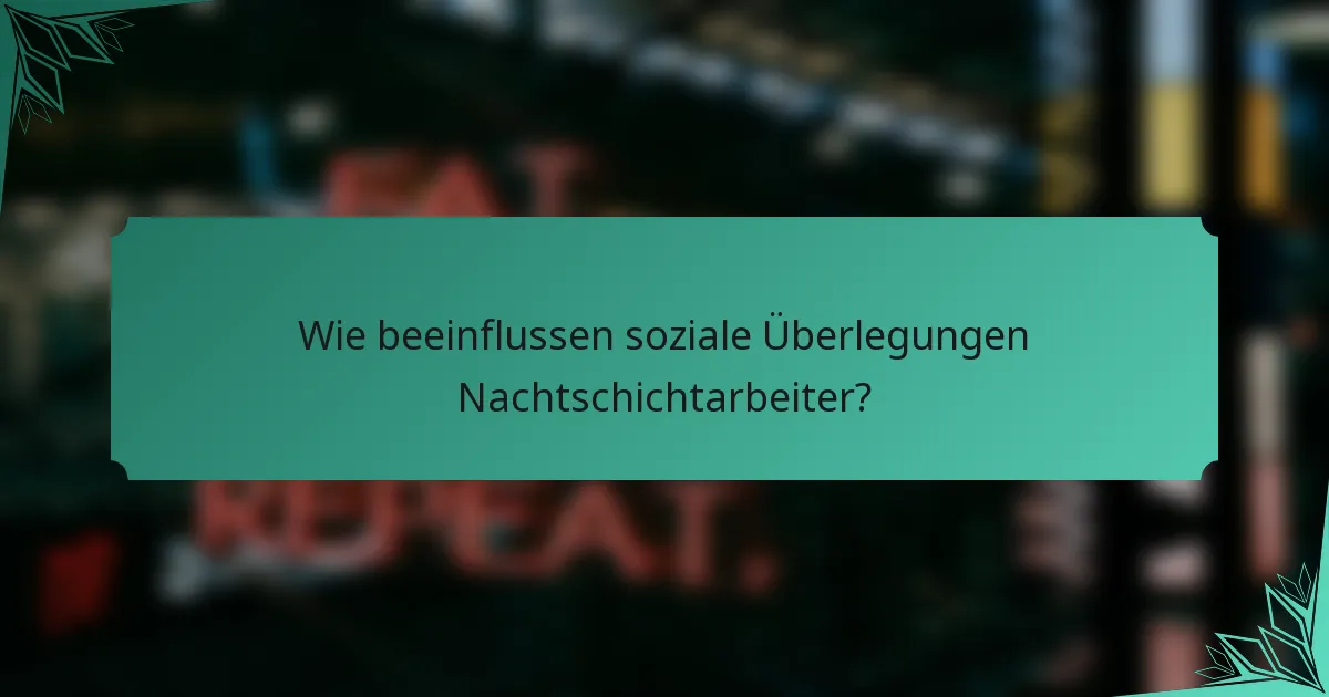 Wie beeinflussen soziale Überlegungen Nachtschichtarbeiter?