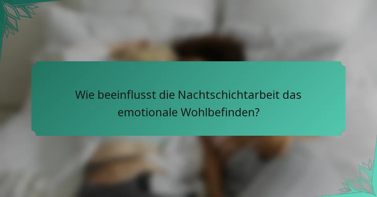 Wie beeinflusst die Nachtschichtarbeit das emotionale Wohlbefinden?